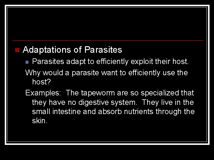 n Adaptations of Parasites adapt to efficiently exploit their host. Why would a parasite n Adaptations of Parasites adapt to efficiently exploit their host. Why would a parasite