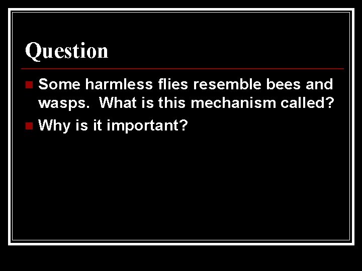Question Some harmless flies resemble bees and wasps. What is this mechanism called? n Question Some harmless flies resemble bees and wasps. What is this mechanism called? n