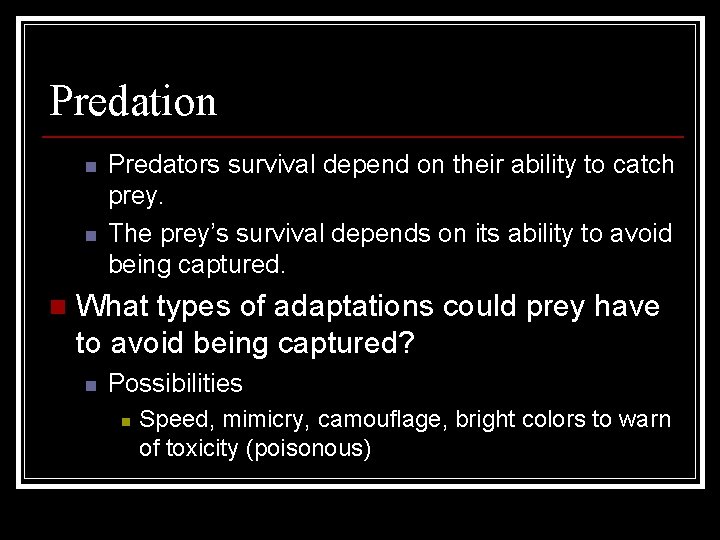 Predation n Predators survival depend on their ability to catch prey. The prey’s survival Predation n Predators survival depend on their ability to catch prey. The prey’s survival