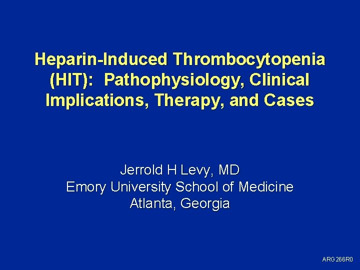 Heparin-Induced Thrombocytopenia (HIT): Pathophysiology, Clinical Implications, Therapy, and Cases Jerrold H Levy, MD Emory
