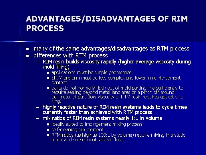 ADVANTAGES/DISADVANTAGES OF RIM PROCESS n n many of the same advantages/disadvantages as RTM process