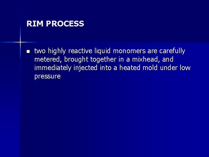 RIM PROCESS n two highly reactive liquid monomers are carefully metered, brought together in