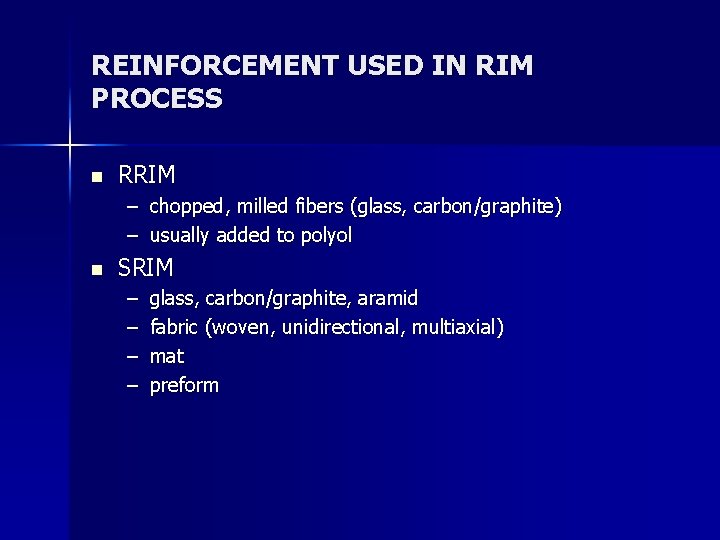 REINFORCEMENT USED IN RIM PROCESS n RRIM – chopped, milled fibers (glass, carbon/graphite) –