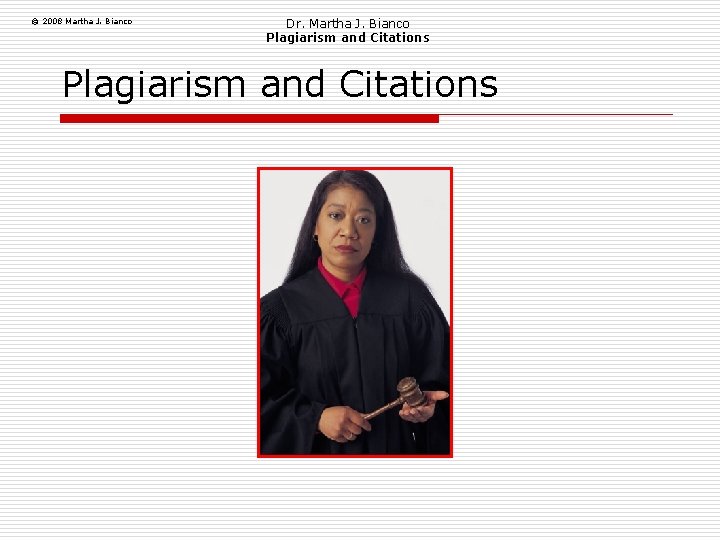 © 2008 Martha J. Bianco Dr. Martha J. Bianco Plagiarism and Citations 
