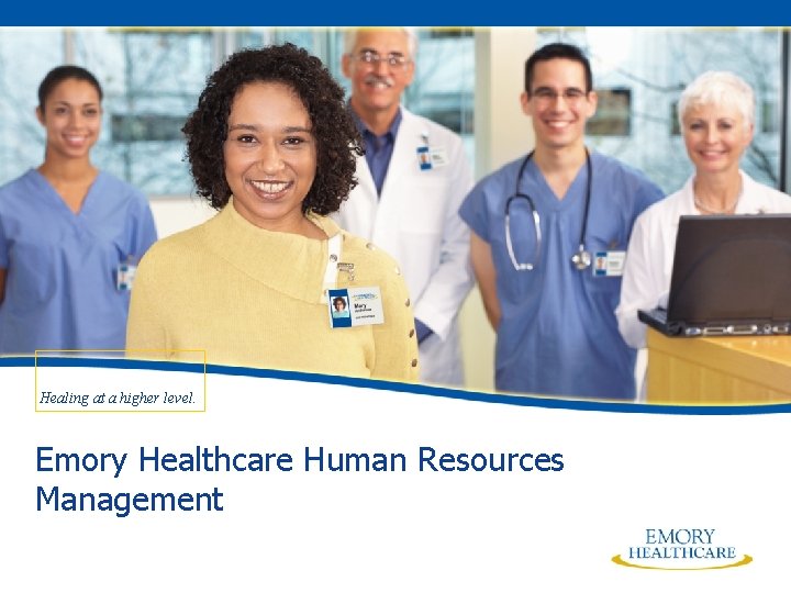 Healing at a higher level. Emory Healthcare Human Resources Management 