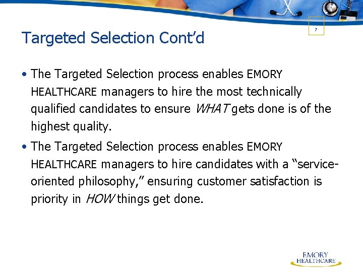 Targeted Selection Cont’d 7 • The Targeted Selection process enables EMORY HEALTHCARE managers to