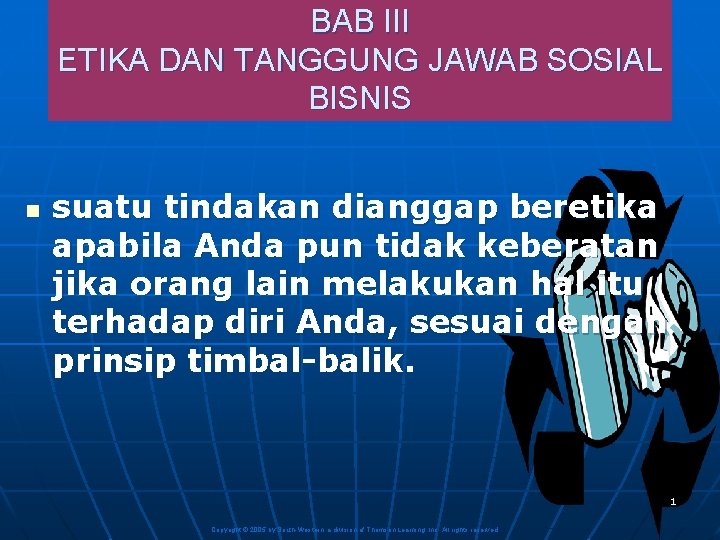 BAB III ETIKA DAN TANGGUNG JAWAB SOSIAL BISNIS n suatu tindakan dianggap beretika apabila