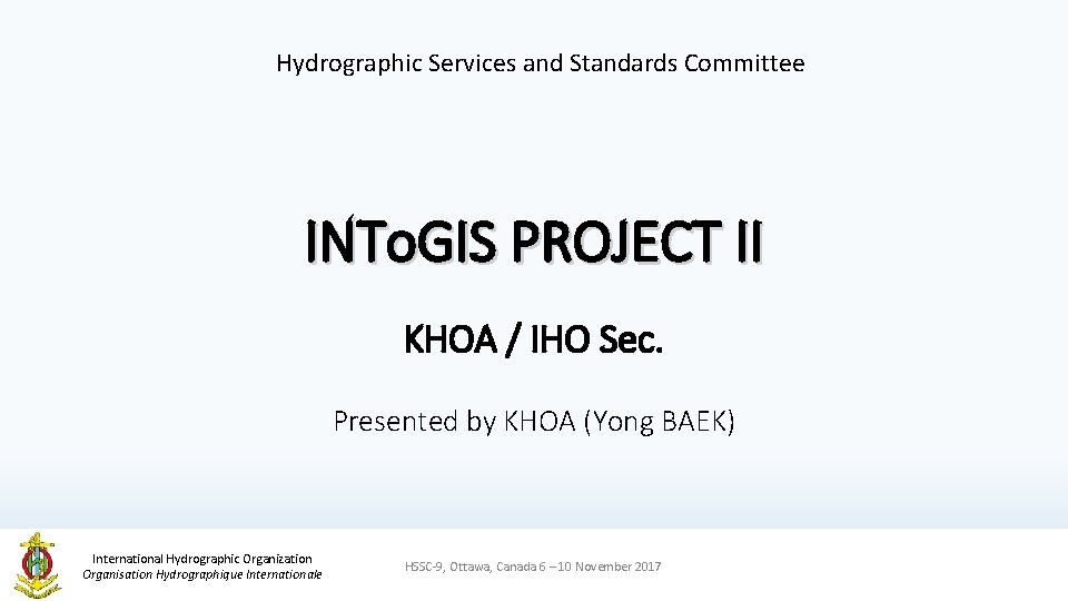Hydrographic Services and Standards Committee INTo. GIS PROJECT II KHOA / IHO Sec. Presented