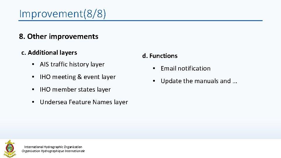 Improvement(8/8) 8. Other improvements c. Additional layers • AIS traffic history layer • IHO