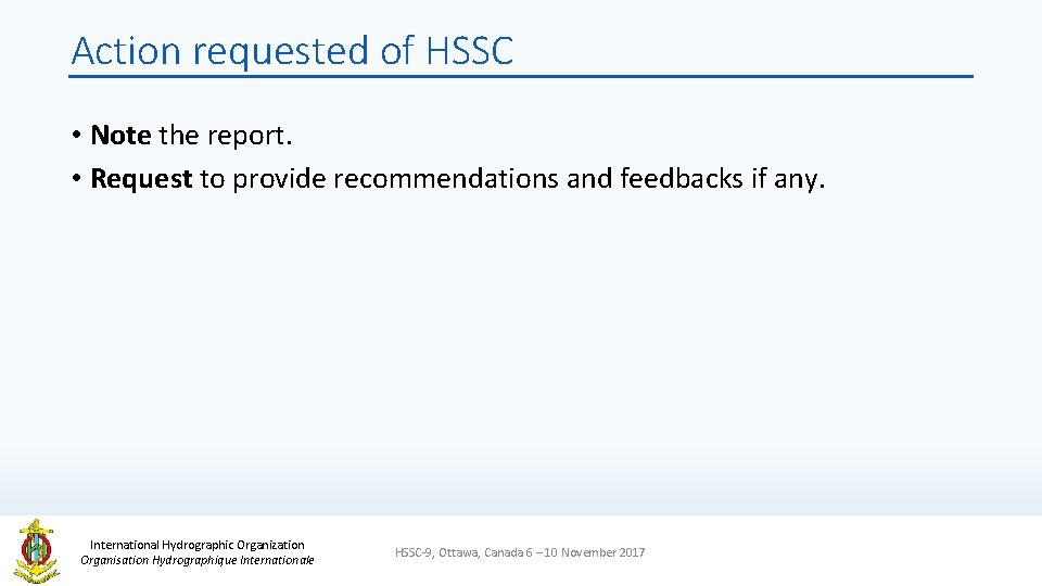 Action requested of HSSC • Note the report. • Request to provide recommendations and