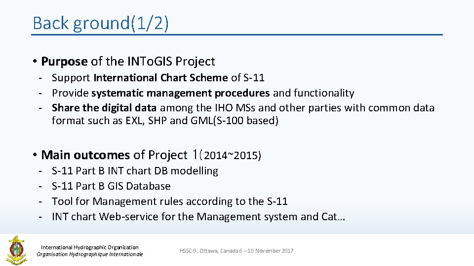 Back ground(1/2) • Purpose of the INTo. GIS Project - Support International Chart Scheme