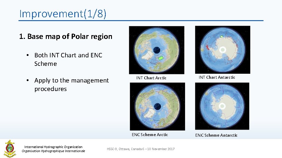 Improvement(1/8) 1. Base map of Polar region • Both INT Chart and ENC Scheme