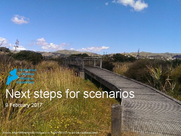 Next steps for scenarios 9 February 2017 Source: http: //365 wellywalks. blogspot. co. nz/2015/01/21