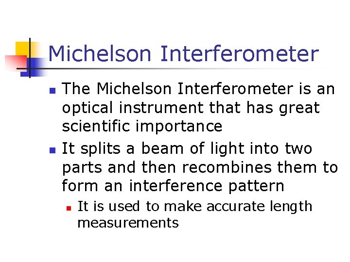 Michelson Interferometer n n The Michelson Interferometer is an optical instrument that has great