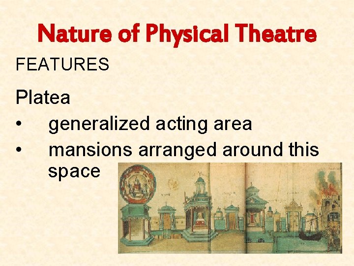 Nature of Physical Theatre FEATURES Platea • generalized acting area • mansions arranged around