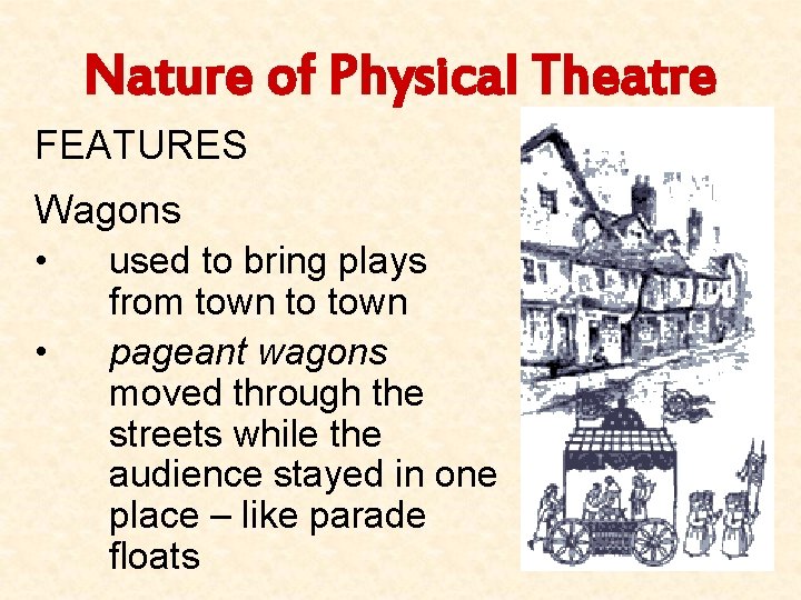 Nature of Physical Theatre FEATURES Wagons • used to bring plays • from town