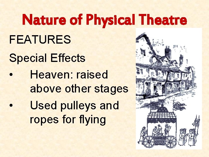 Nature of Physical Theatre FEATURES Special Effects • Heaven: raised above other stages •