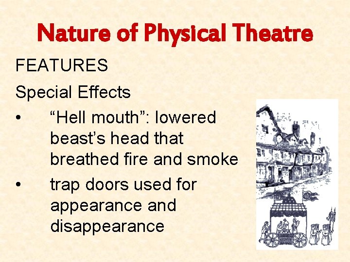 Nature of Physical Theatre FEATURES Special Effects • “Hell mouth”: lowered beast’s head that