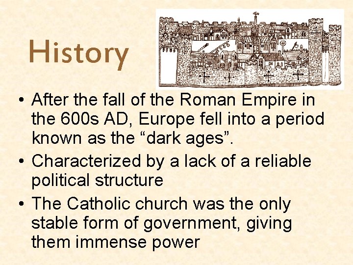 History • After the fall of the Roman Empire in the 600 s AD,