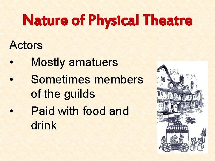 Nature of Physical Theatre Actors • Mostly amatuers • Sometimes members of the guilds