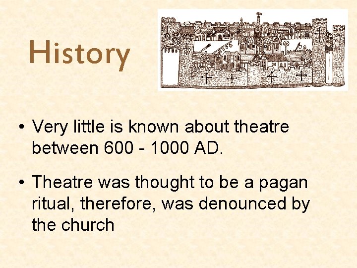 History • Very little is known about theatre between 600 - 1000 AD. •