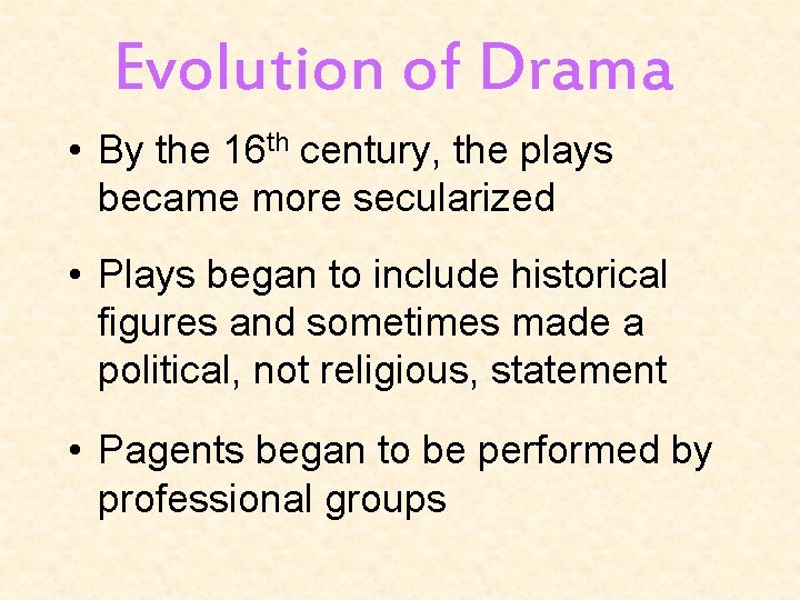 Evolution of Drama • By the 16 th century, the plays became more secularized