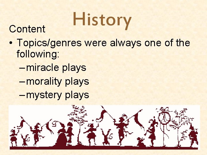 History Content • Topics/genres were always one of the following: – miracle plays –