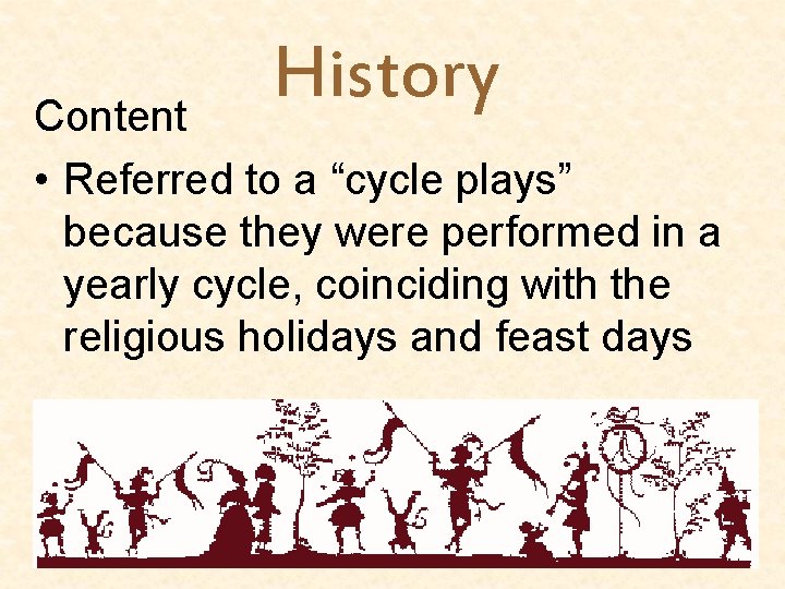 History Content • Referred to a “cycle plays” because they were performed in a