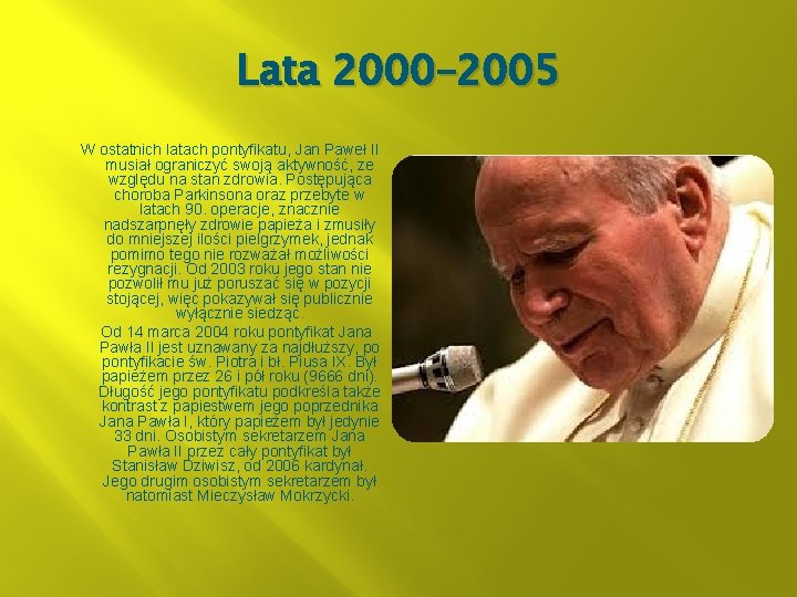 Lata 2000– 2005 W ostatnich latach pontyfikatu, Jan Paweł II musiał ograniczyć swoją aktywność,