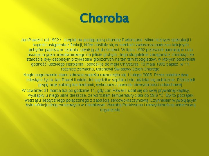 Choroba Jan Paweł II od 1992 r. cierpiał na postępującą chorobę Parkinsona. Mimo licznych