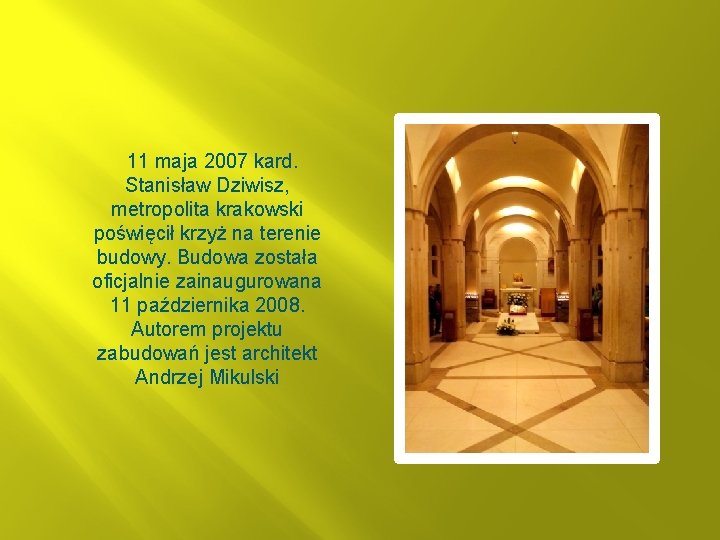  11 maja 2007 kard. Stanisław Dziwisz, metropolita krakowski poświęcił krzyż na terenie budowy.