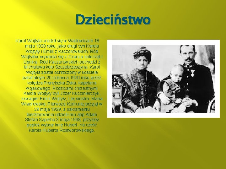 Dzieciństwo Karol Wojtyła urodził się w Wadowicach 18 maja 1920 roku, jako drugi syn