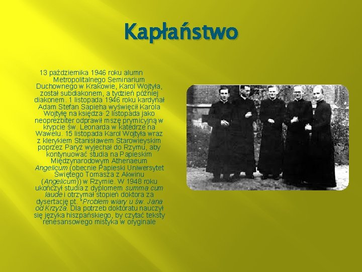 Kapłaństwo 13 października 1946 roku alumn Metropolitalnego Seminarium Duchownego w Krakowie, Karol Wojtyła, został