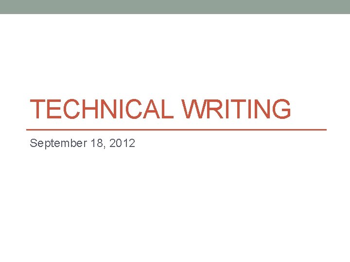 TECHNICAL WRITING September 18, 2012 