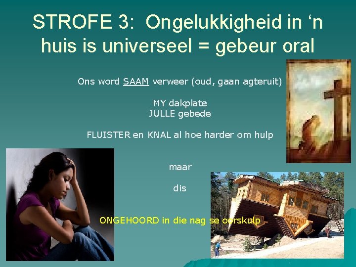 STROFE 3: Ongelukkigheid in ‘n huis is universeel = gebeur oral Ons word SAAM