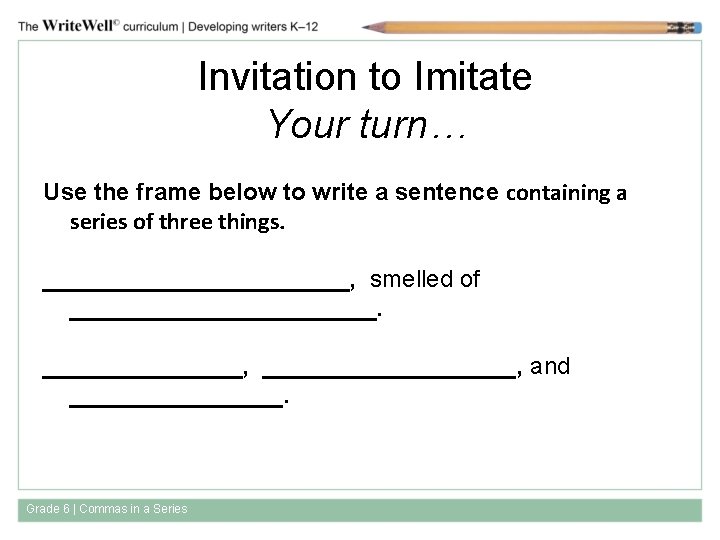 Invitation to Imitate Your turn… Use the frame below to write a sentence containing
