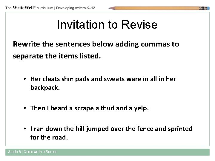 Invitation to Revise Rewrite the sentences below adding commas to separate the items listed.