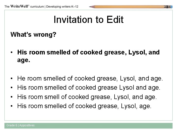 Invitation to Edit What’s wrong? • His room smelled of cooked grease, Lysol, and