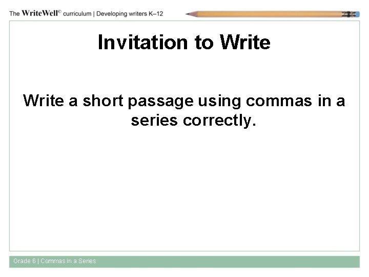 Invitation to Write a short passage using commas in a series correctly. Grade 6