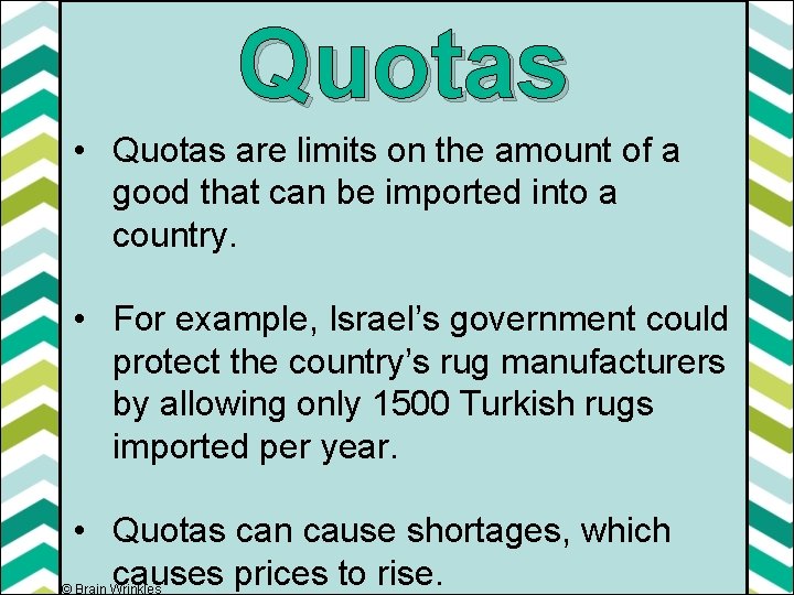 Quotas • Quotas are limits on the amount of a good that can be