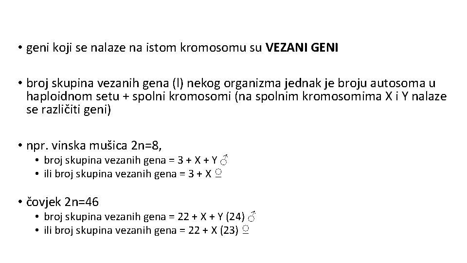  • geni koji se nalaze na istom kromosomu su VEZANI GENI • broj