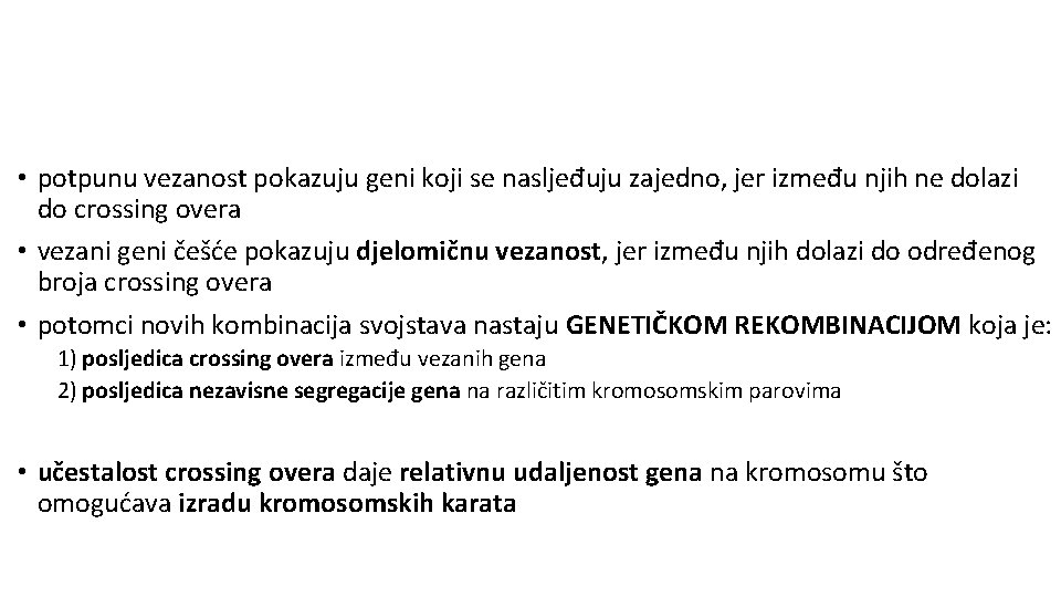  • potpunu vezanost pokazuju geni koji se nasljeđuju zajedno, jer između njih ne