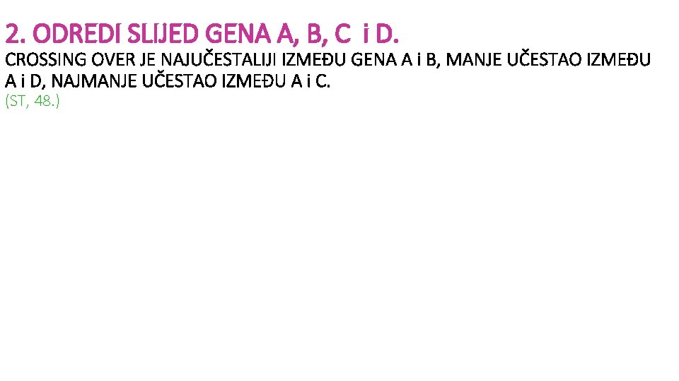 2. ODREDI SLIJED GENA A, B, C i D. CROSSING OVER JE NAJUČESTALIJI IZMEĐU