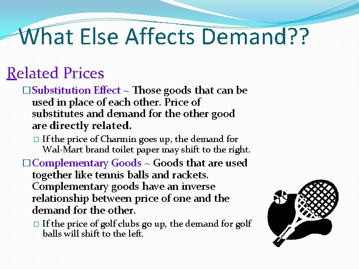 What Else Affects Demand? ? Related Prices �Substitution Effect ~ Those goods that can What Else Affects Demand? ? Related Prices �Substitution Effect ~ Those goods that can