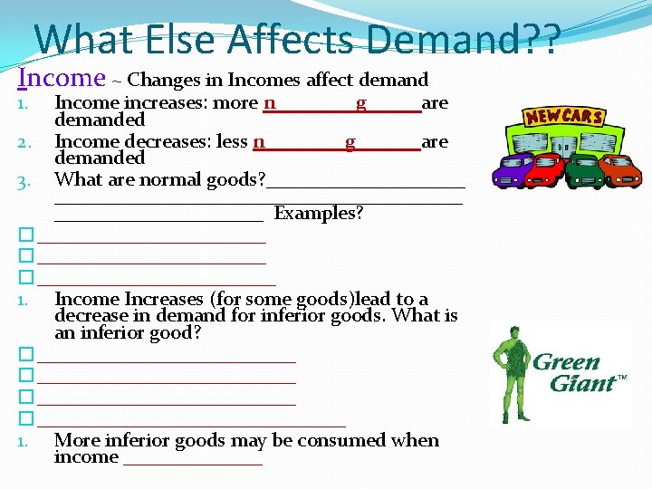 What Else Affects Demand? ? Income ~ Changes in Incomes affect demand Income increases: What Else Affects Demand? ? Income ~ Changes in Incomes affect demand Income increases: