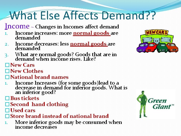 What Else Affects Demand? ? Income ~ Changes in Incomes affect demand Income increases: What Else Affects Demand? ? Income ~ Changes in Incomes affect demand Income increases: