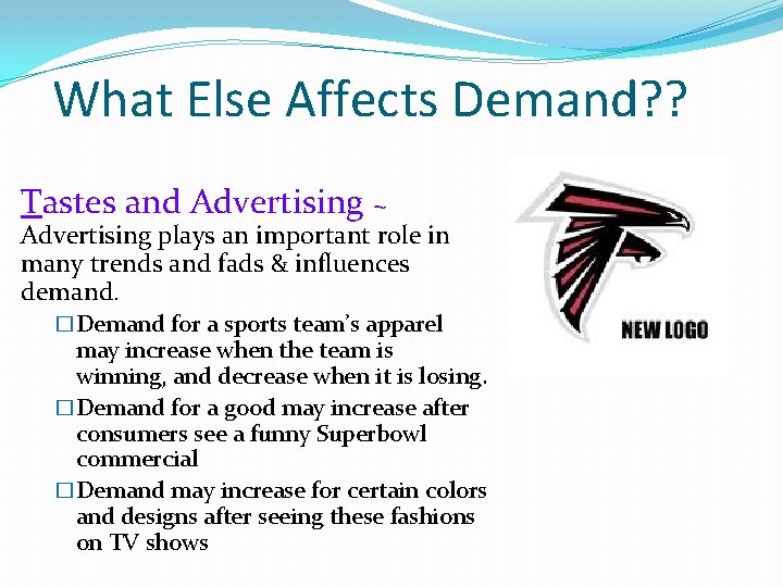 What Else Affects Demand? ? Tastes and Advertising ~ Advertising plays an important role What Else Affects Demand? ? Tastes and Advertising ~ Advertising plays an important role