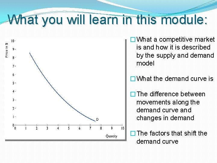 What you will learn in this module: �What a competitive market is and how What you will learn in this module: �What a competitive market is and how