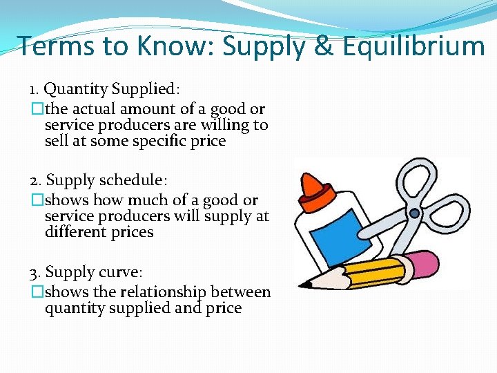 Terms to Know: Supply & Equilibrium 1. Quantity Supplied: �the actual amount of a Terms to Know: Supply & Equilibrium 1. Quantity Supplied: �the actual amount of a