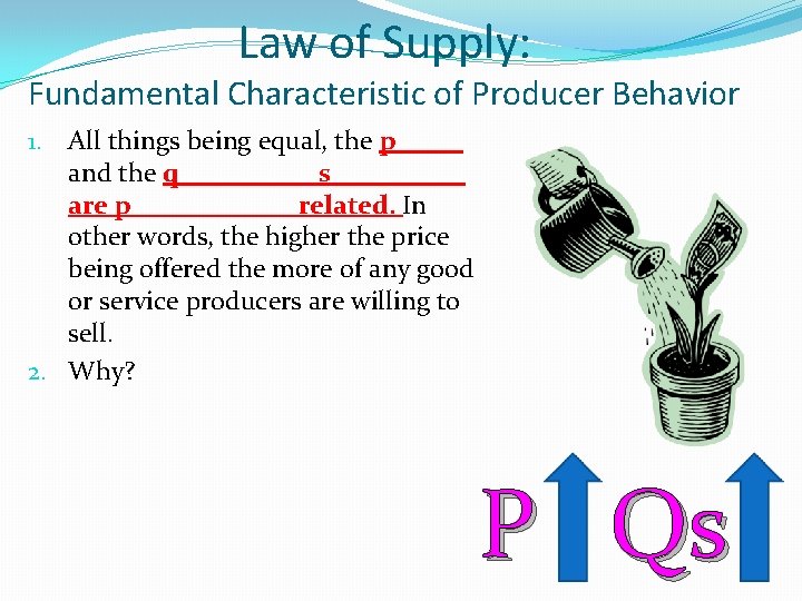 Law of Supply: Fundamental Characteristic of Producer Behavior 1. All things being equal, the Law of Supply: Fundamental Characteristic of Producer Behavior 1. All things being equal, the